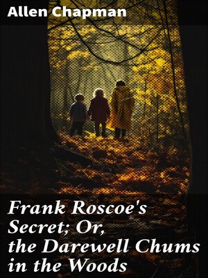 cover image of Frank Roscoe's Secret; Or, the Darewell Chums in the Woods
